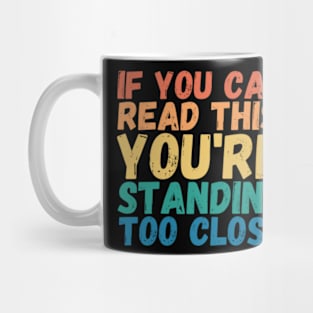 If you can read this you're too close Mug